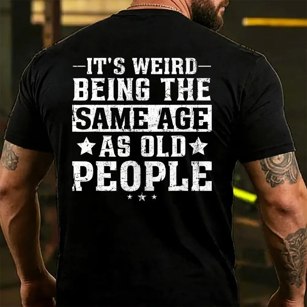 It's Weird Being The Same Age As Old People T-Shirts