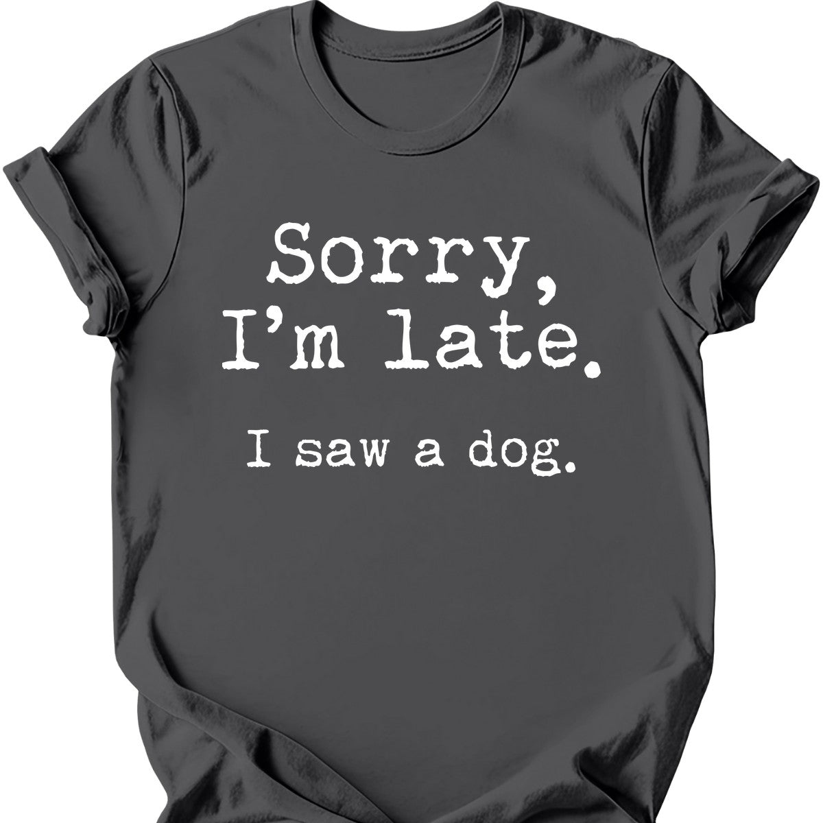 Sorry I'm Late I Saw A Dog T-Shirt Main image