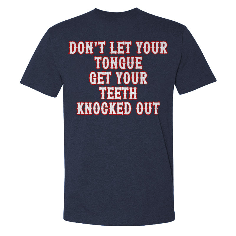 Don't Let Your Tongue Get Your Teeth Knocked Out T-shirts
