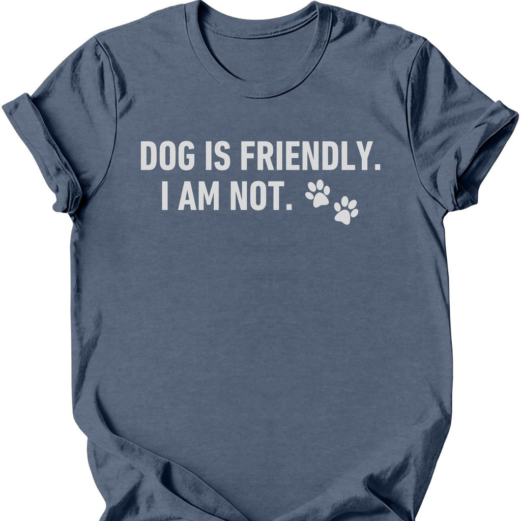 Dog Is Friendly I Am Not T-Shirt