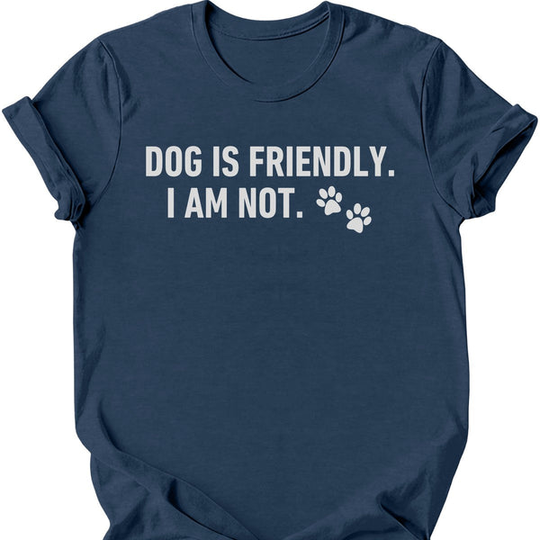 Dog Is Friendly I Am Not T-Shirt