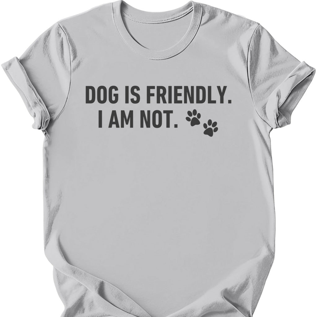 Dog Is Friendly I Am Not T-Shirt