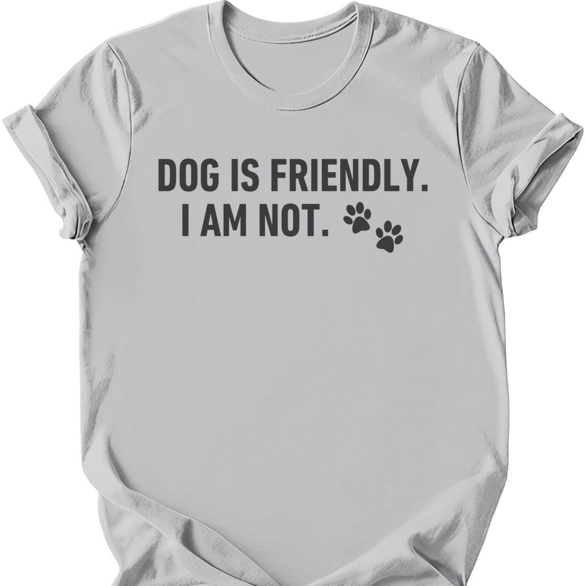 Dog Is Friendly I Am Not T-Shirt