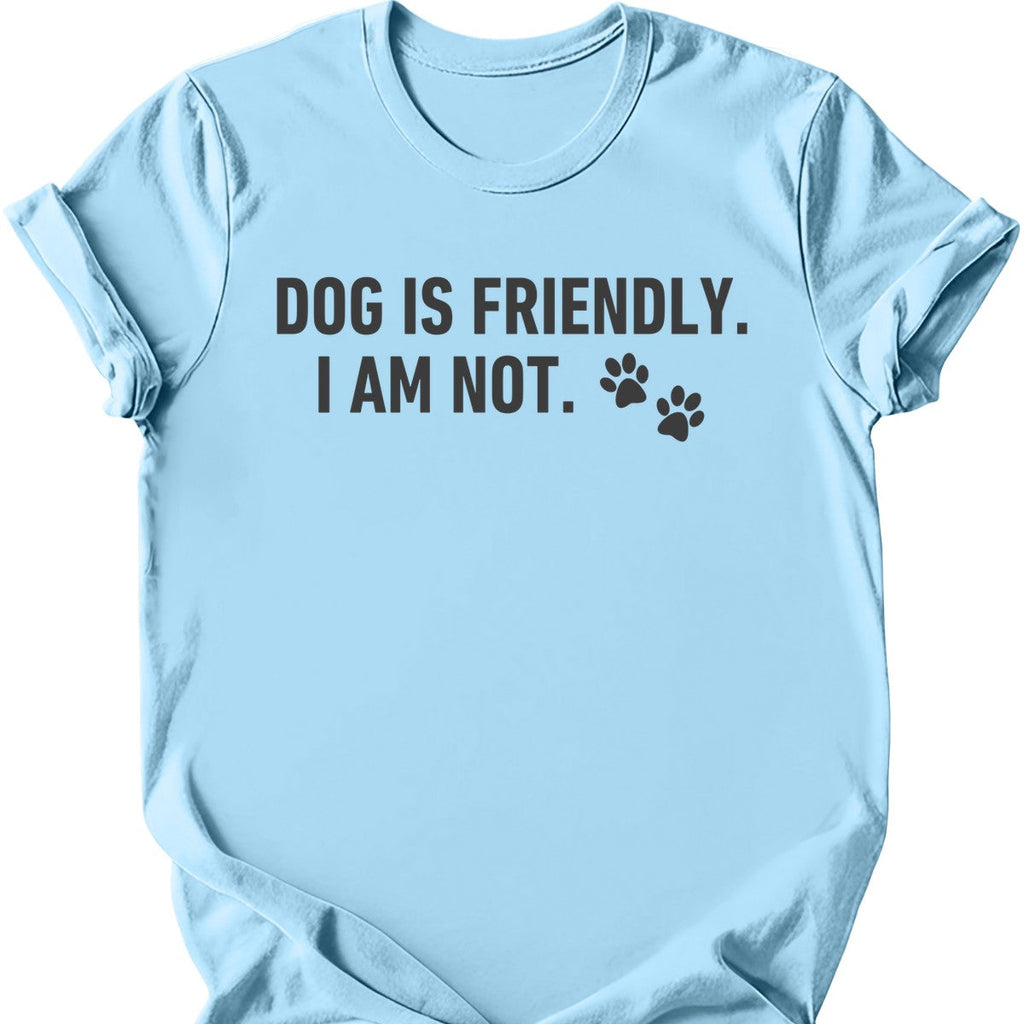 Dog Is Friendly I Am Not T-Shirt