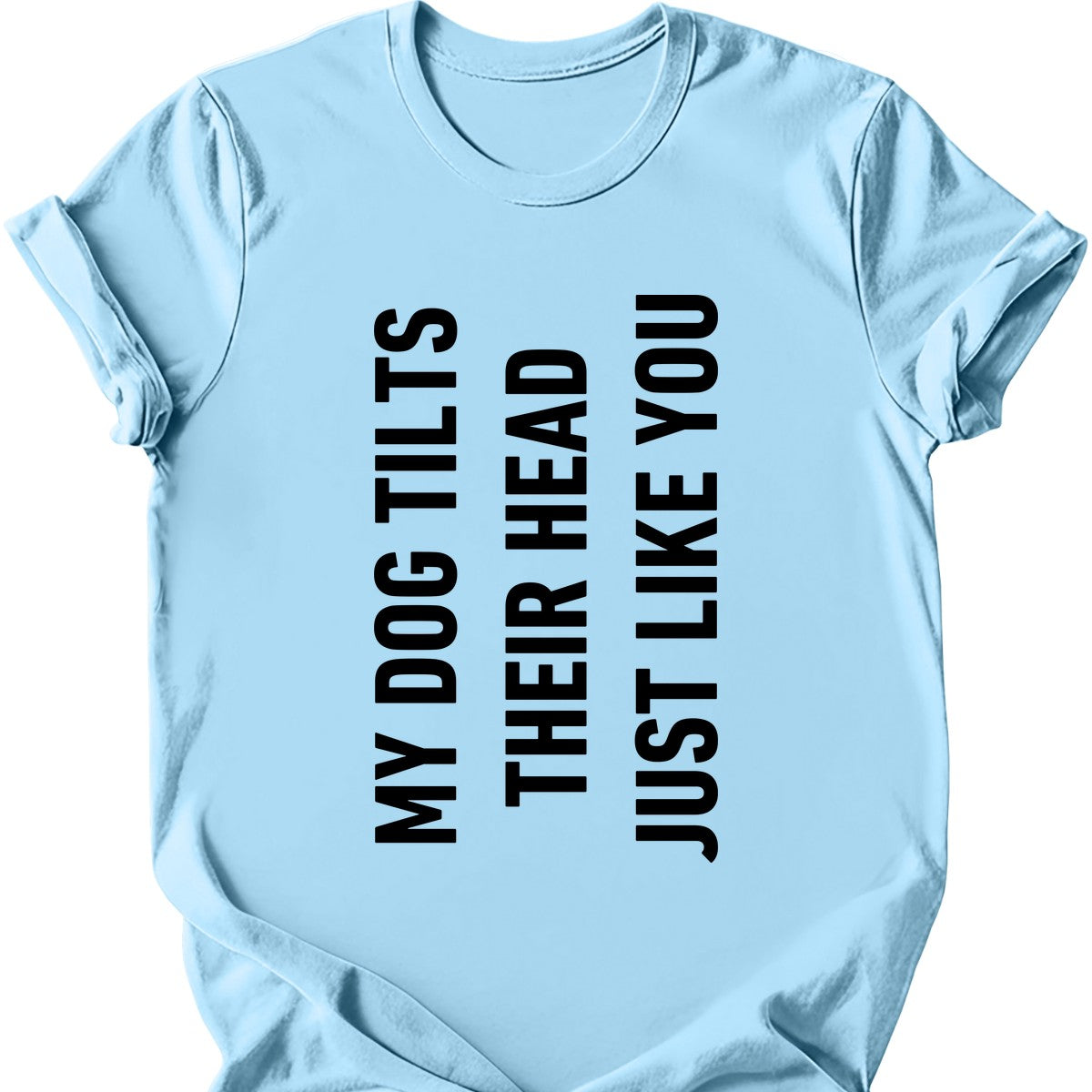 My Dog Tilts Their Head Just Like You T-Shirt Secondary image