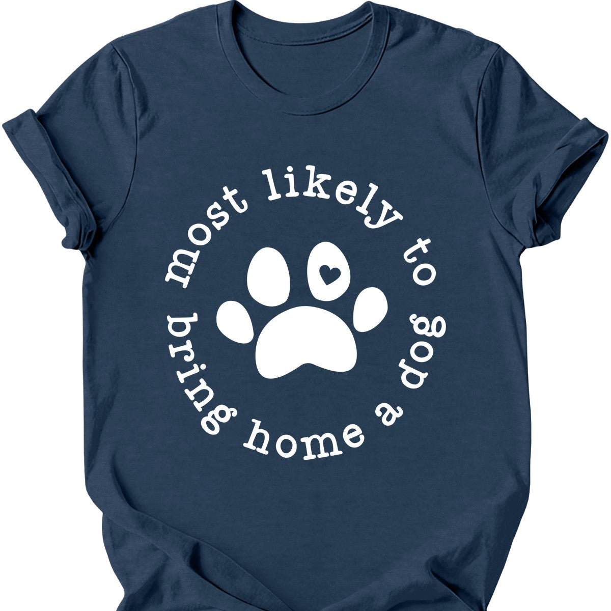 Most Likely To Bring Home A Dog T-Shirt Main image