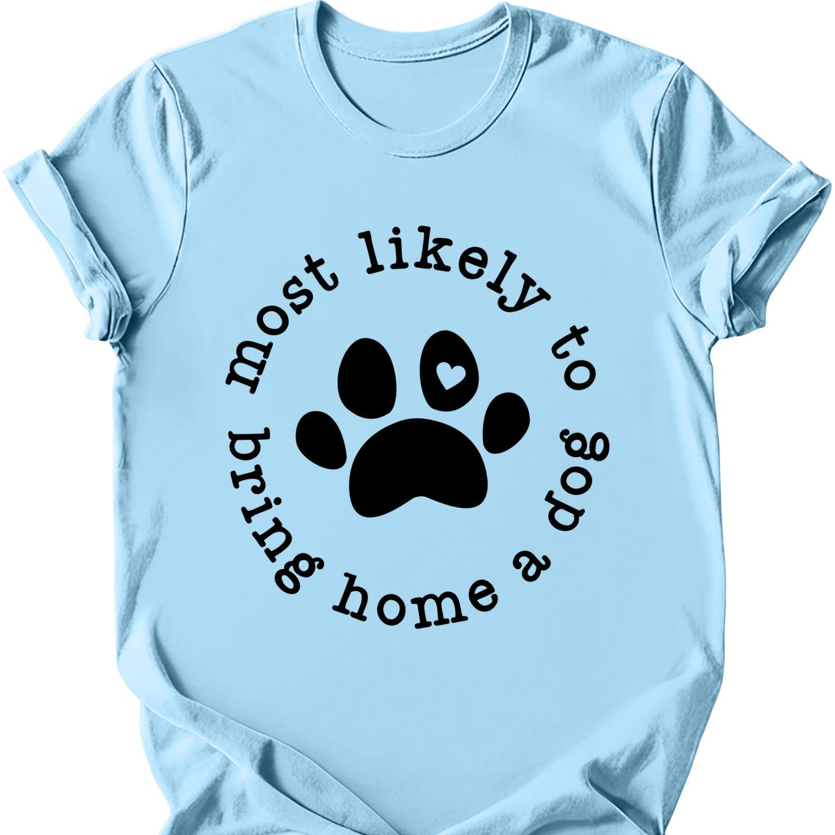 Most Likely To Bring Home A Dog T-Shirt Secondary image