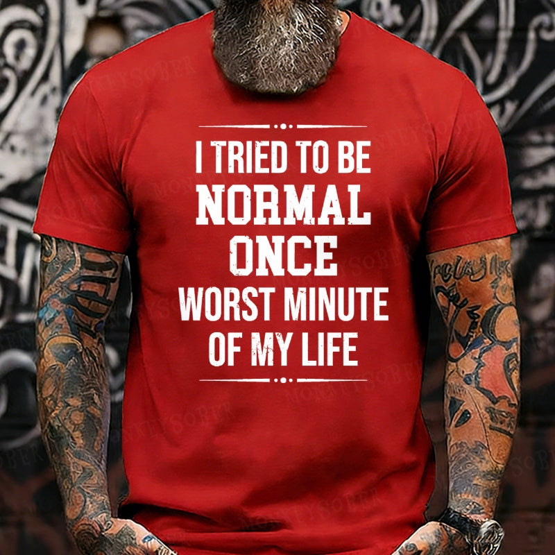 I Tried to Be Normal Once, Worst Two Minutes of My Life Graphic T-Shirt