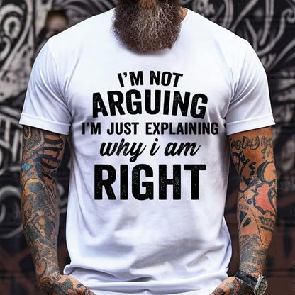 I'm Not Arguing I'm Just Explaining Why I Am Right Graphic T-Shirt