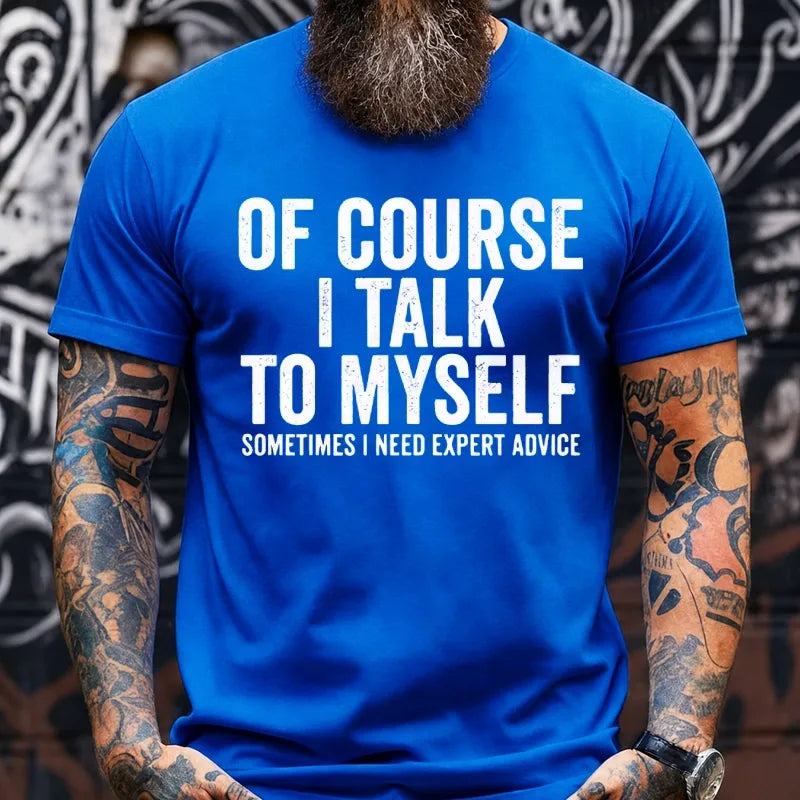 Of Course I Talk To Myself Sometimes I Need Expert Advice T-Shirts