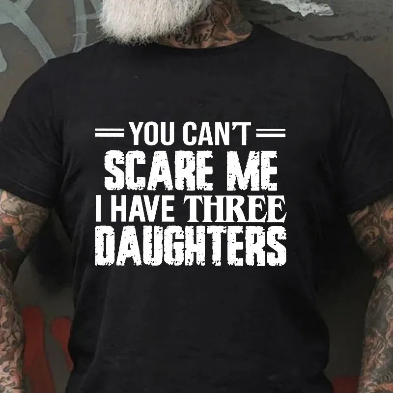 You Can't Scare Me I Have Three Daughters Graphic T-Shirt