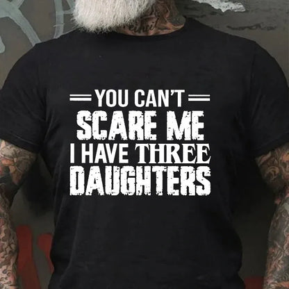 You Can't Scare Me I Have Three Daughters Graphic T-Shirt