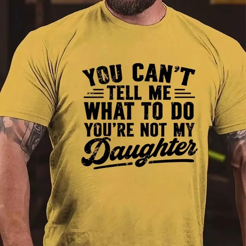 You Can't Tell Me What To Do, You're not my Daughter Graphic T-Shirt