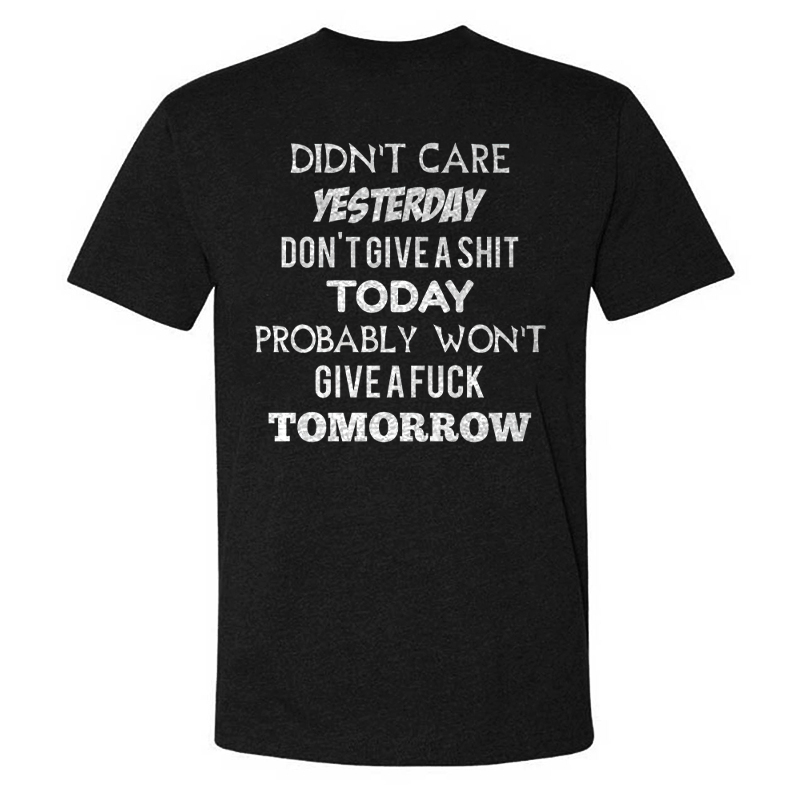 Didn't Care Yesterday Don't Give A Shit Today Probably Won't Give A Fuck Tomorrow T-shirts