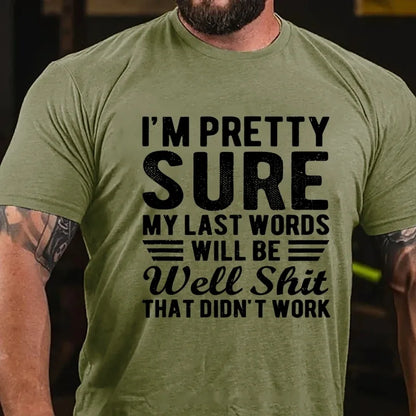 I'm Pretty Sure My Last Words Will Be Well Shit That Didn't Work T-Shirt