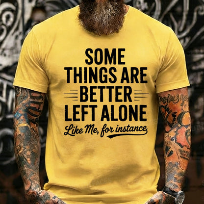 Some Things Are Better Left Alone Like Me For Instance Graphic T-Shirt