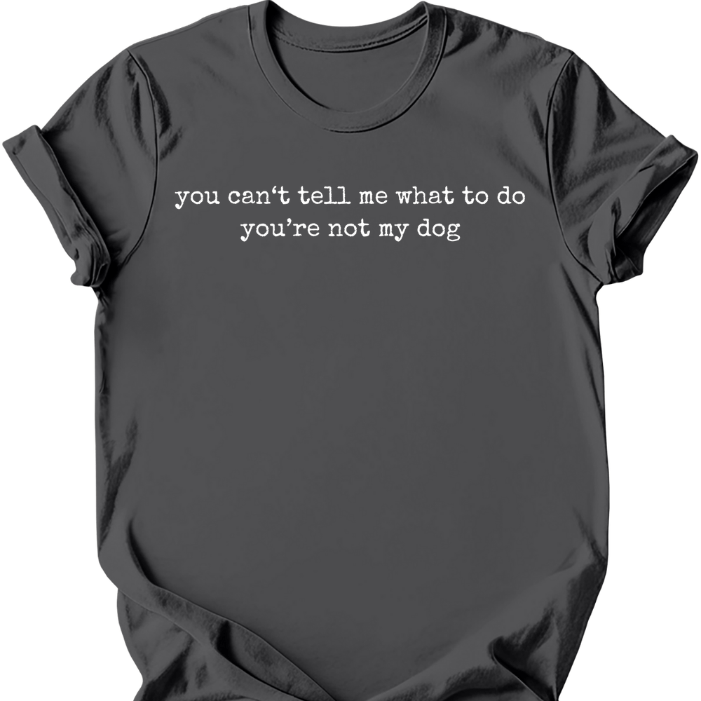 You're Not My Dog T-Shirt