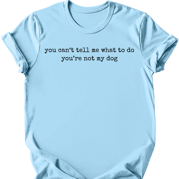 You're Not My Dog T-Shirt