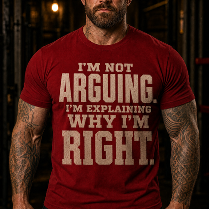 I'm Not Arguing I'm Explaining Why I'm Right Graphic T-Shirt