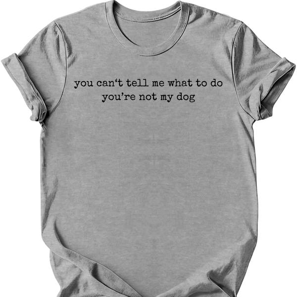 You're Not My Dog T-Shirt