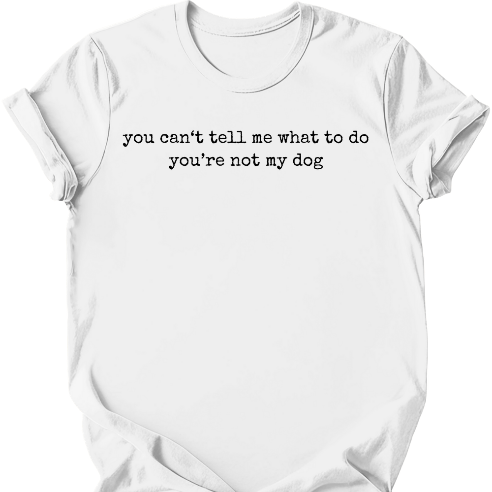 You're Not My Dog T-Shirt