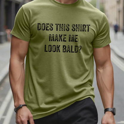 Does This Shirt Make Me Look Bald Men's Graphic T-Shirt