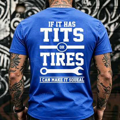 If It Has Tits Or Tires I Can Make It Squeal Back T-Shirts