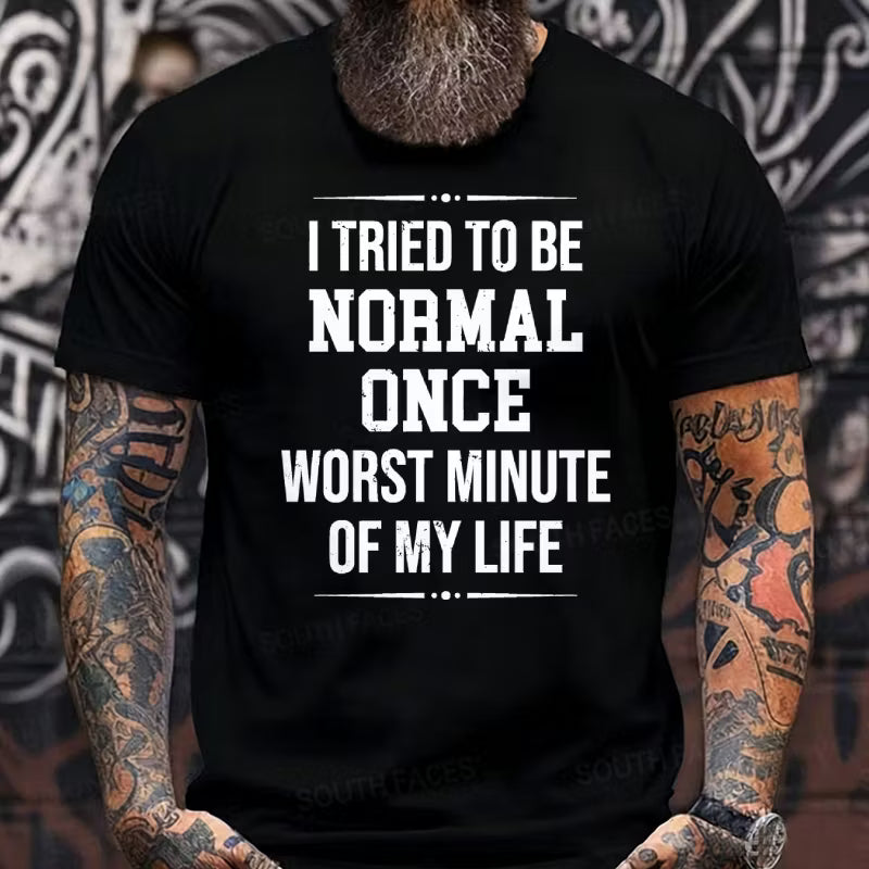 I Tried to Be Normal Once, Worst Two Minutes of My Life Graphic T-Shirt