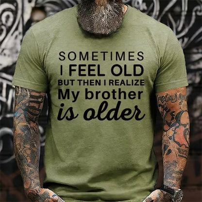 Sometimes I Feel Old But Then I Realize My Brother Is Older Graphic T-Shirt