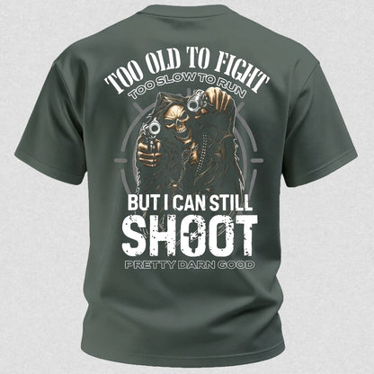 Too Old to Fight Too Slow to Run But I Can Still Shoot Pretty Good Printed Men's T-Shirt