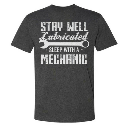Stay Well Lubricated  Sleep With A Mechanic T-shirts