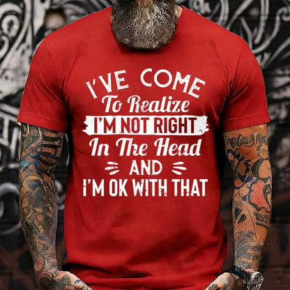 I've Come To Realize I'm Not Right In The Head And I'm Ok With That Graphic T-Shirt