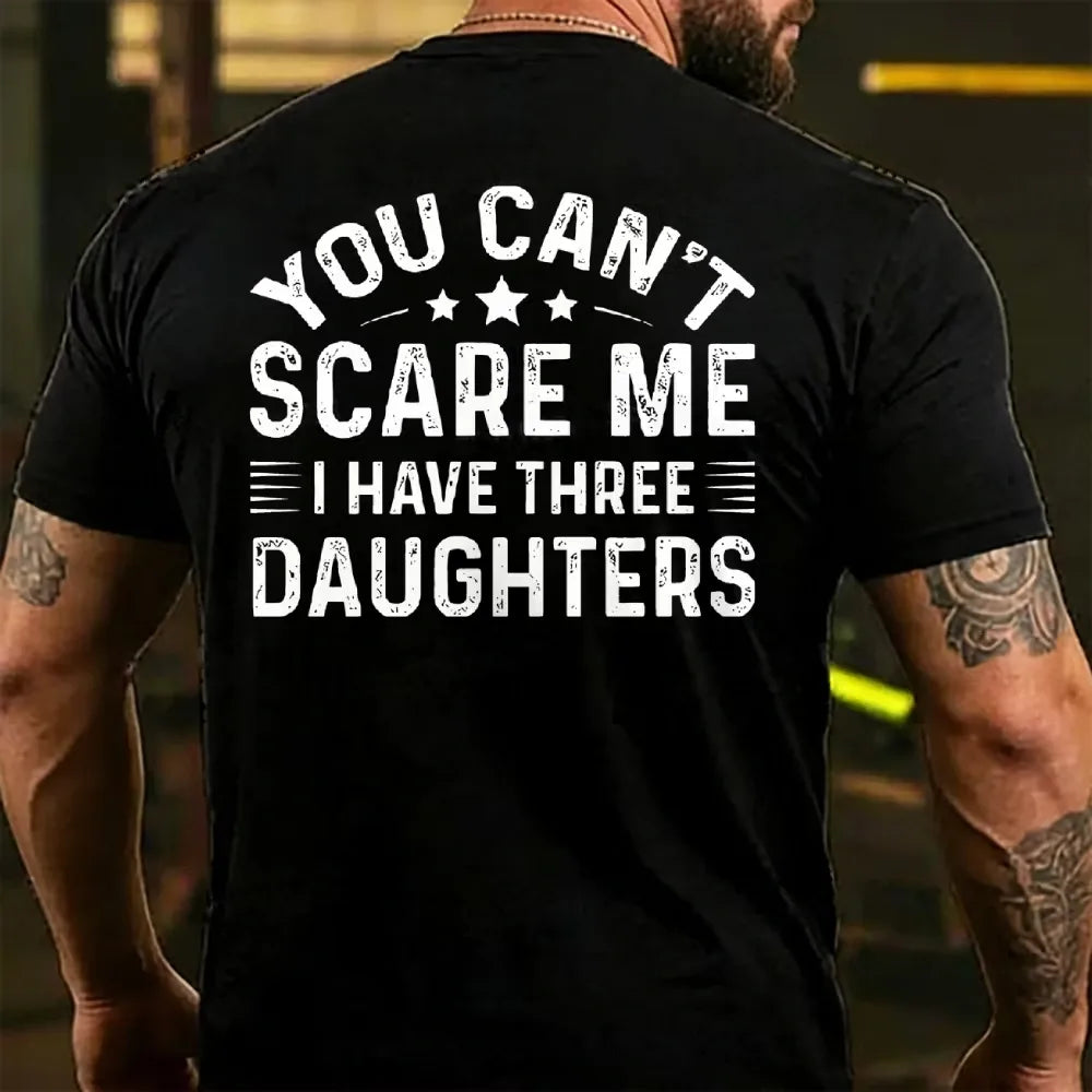 You Can't Scare Me I Have Three Daughters T-shirts