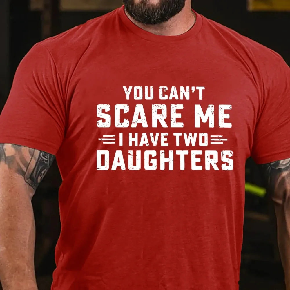 You Can't Scare Me I have Two Daughters Graphic T-Shirt