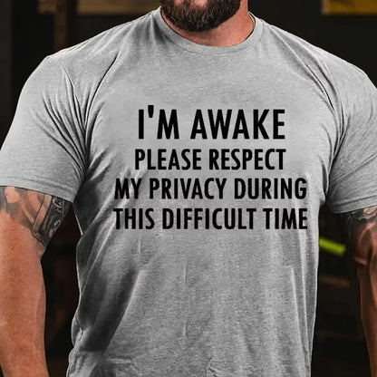 I'm Awake Please Respect My Privacy During This Difficult Time Graphic T-Shirt