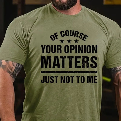 Of Course Your Opinion Matters Just Not To Me T-Shirt