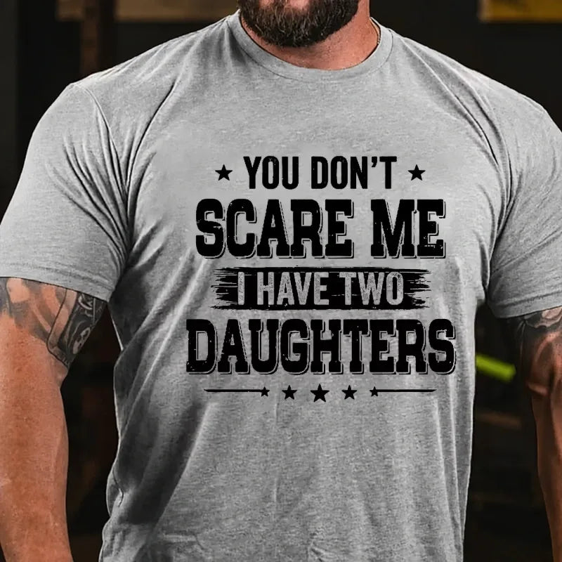 You Can't Scare Me I have Two Daughters Graphic T-Shirt