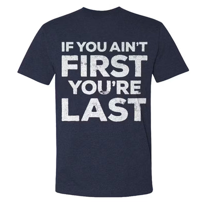 If You Ain't First You're Last T-shirts
