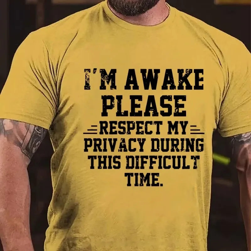 I'm Awake Please Respect My Privacy During This Difficult Time Funny Graphic T-Shirt