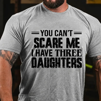 You Can't Scare Me I Have Three Daughters Graphic T-Shirt