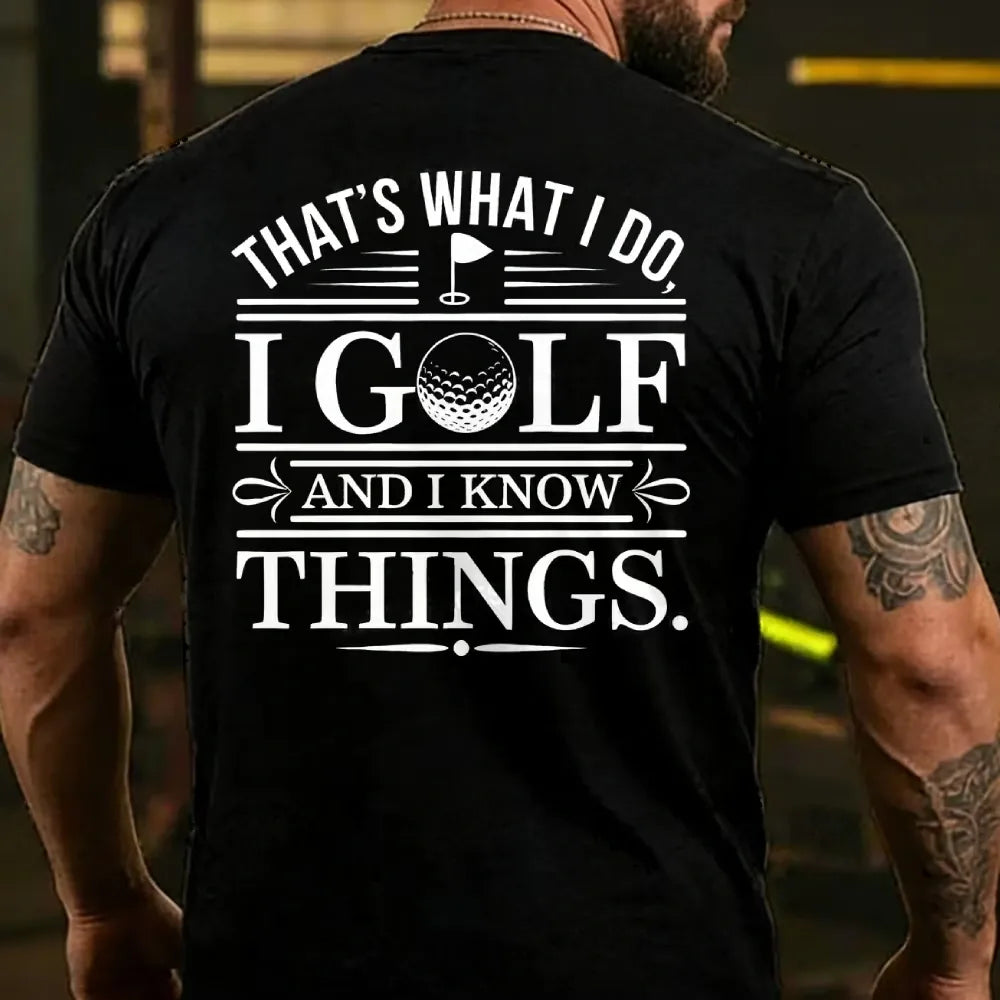 That's What I Do. I Golf And Know Things T-shirts