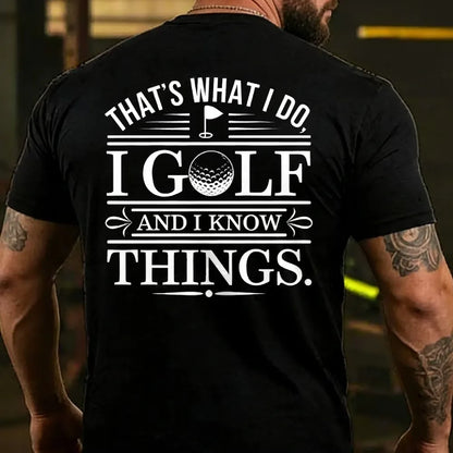 That's What I Do. I Golf And Know Things T-shirts