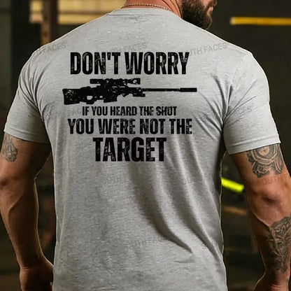 Don't Worry If You Heard The Shot You Were Not The Target Men's T-shirt