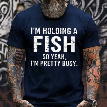 I'm Holding A Fish So Yeah, I'm Pretty Busy Graphic T-Shirt
