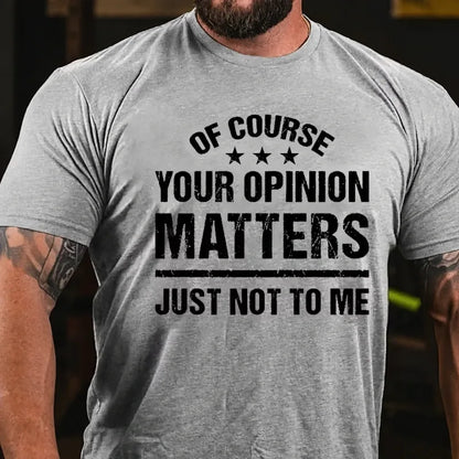 Of Course Your Opinion Matters Just Not To Me T-Shirt