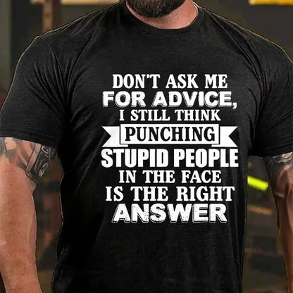 Don't Ask Me For Advice, I Still Think Punching Stupid People In The Face Is The Right Answer Graphic T-Shirt