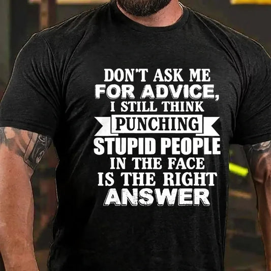 Don't Ask Me For Advice, I Still Think Punching Stupid People In The Face Is The Right Answer Graphic T-Shirt