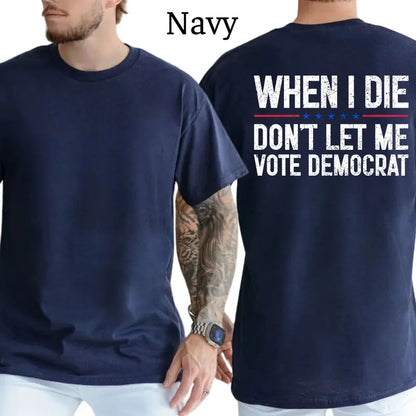 When I Die Don't Let Me V0te Democrat Graphic T-Shirt