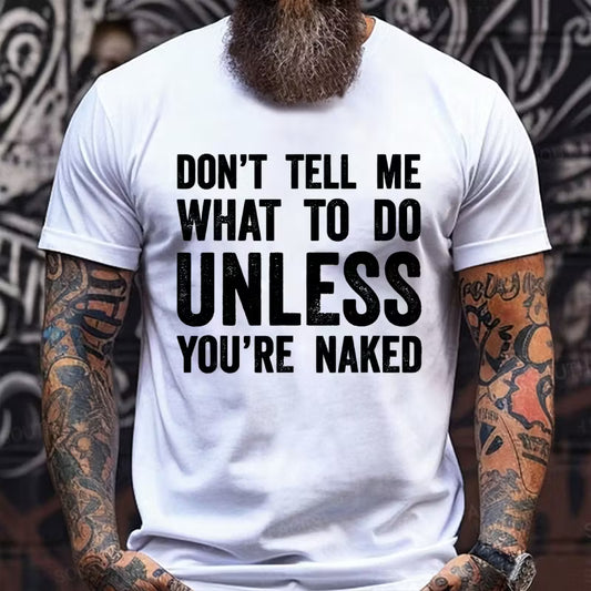 Don't Tell Me What To Do Unless You're Naked Graphic T-Shirt