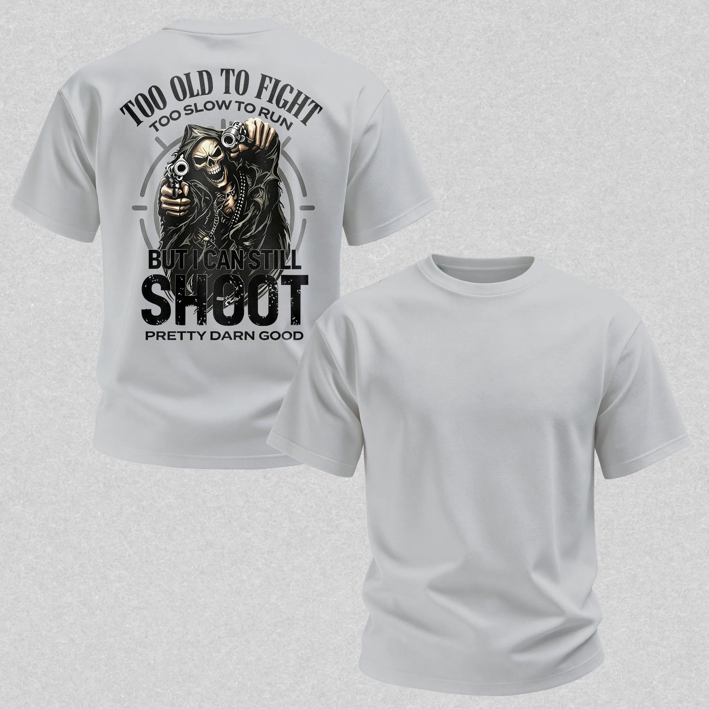 Too Old to Fight Too Slow to Run But I Can Still Shoot Pretty Good Printed Men's T-Shirt